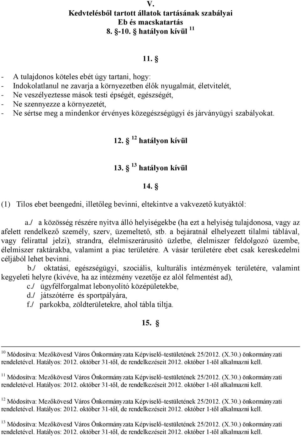 környezetét, - Ne sértse meg a mindenkor érvényes közegészségügyi és járványügyi szabályokat. 12. 12 hatályon kívül 13. 13 hatályon kívül 14.