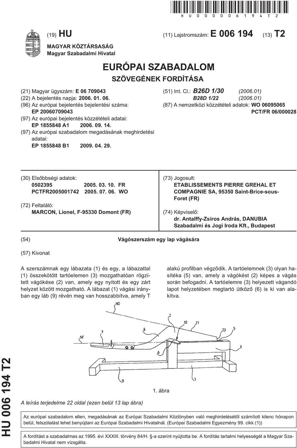 06. (96) Az európai bejelentés bejelentési száma: EP 20060709043 (97) Az európai bejelentés közzétételi adatai: EP 1855848 A1 2006. 09. 14.