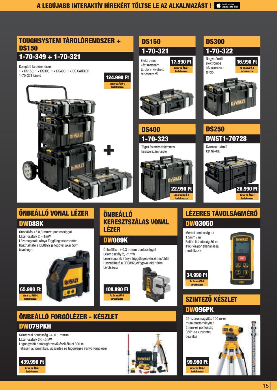 990 Ft DS150 1-70-321 Elektromos kéziszerszám tároló + kivehető rendszerező 17.990 Ft DS300 1-70-322 Nagyméretű elektromos kéziszerszám tároló 16.