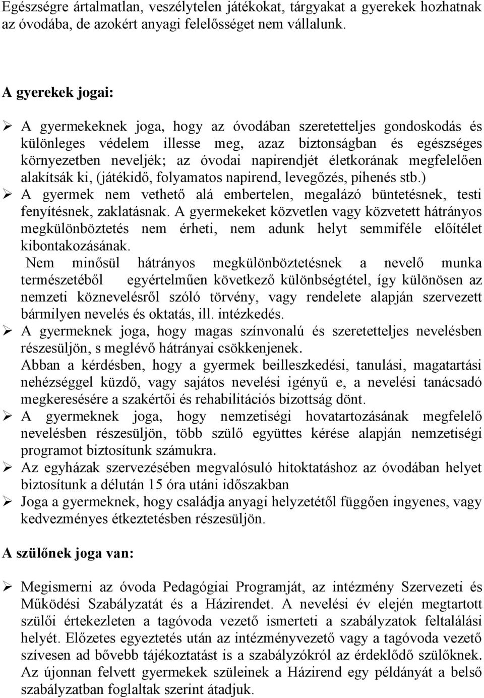 életkorának megfelelően alakítsák ki, (játékidő, folyamatos napirend, levegőzés, pihenés stb.) A gyermek nem vethető alá embertelen, megalázó büntetésnek, testi fenyítésnek, zaklatásnak.