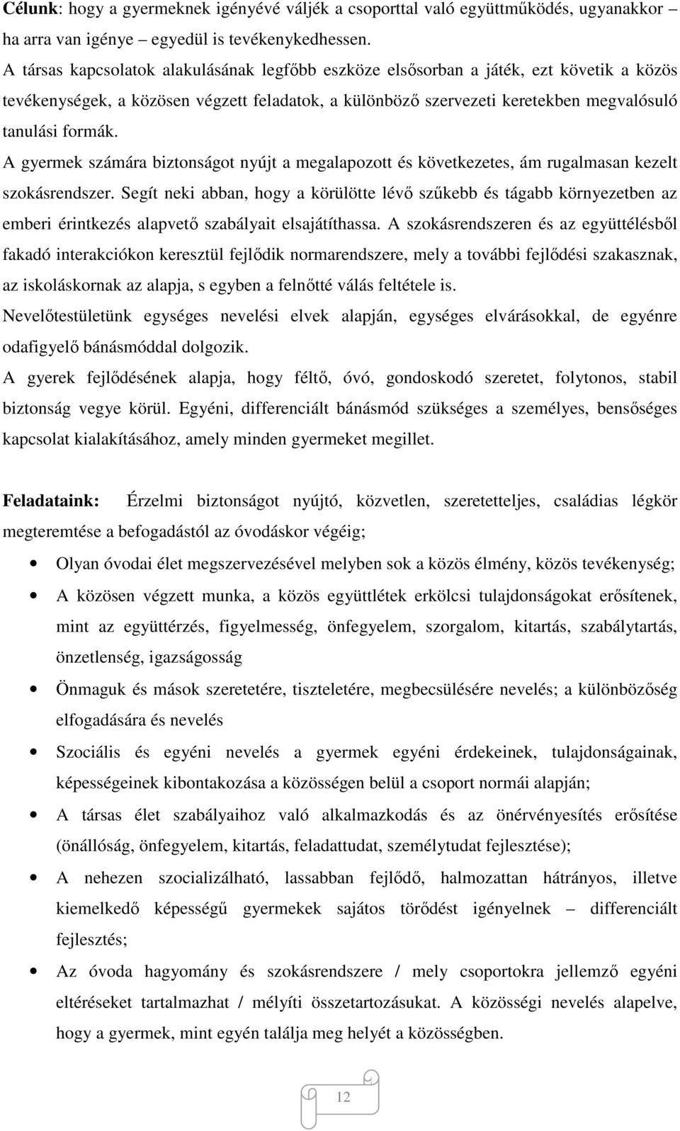 A gyermek számára biztonságot nyújt a megalapozott és következetes, ám rugalmasan kezelt szokásrendszer.