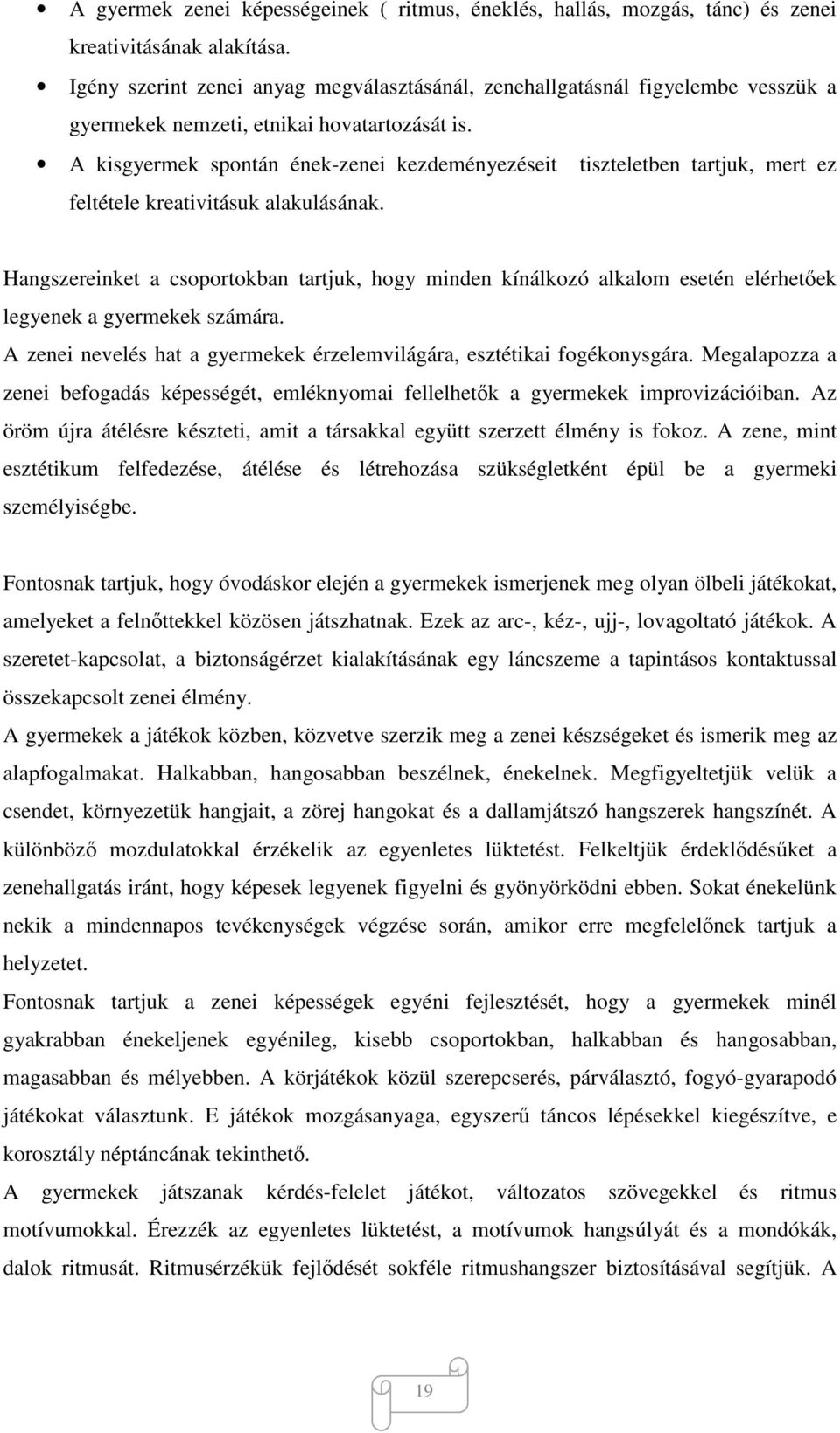 A kisgyermek spontán ének-zenei kezdeményezéseit tiszteletben tartjuk, mert ez feltétele kreativitásuk alakulásának.