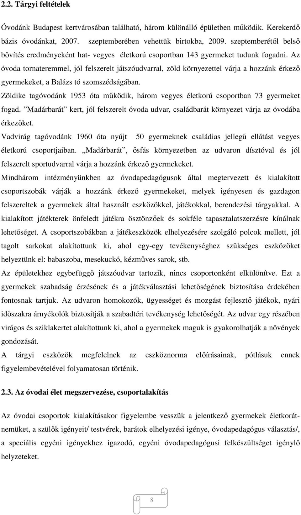 Az óvoda tornateremmel, jól felszerelt játszóudvarral, zöld környezettel várja a hozzánk érkező gyermekeket, a Balázs tó szomszédságában.