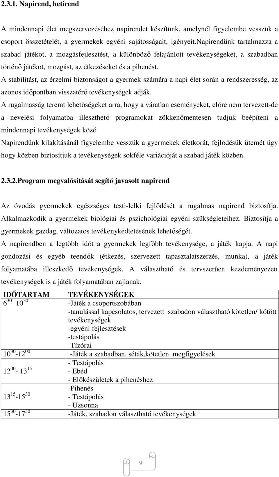 A stabilitást, az érzelmi biztonságot a gyermek számára a napi élet során a rendszeresség, az azonos időpontban visszatérő tevékenységek adják.