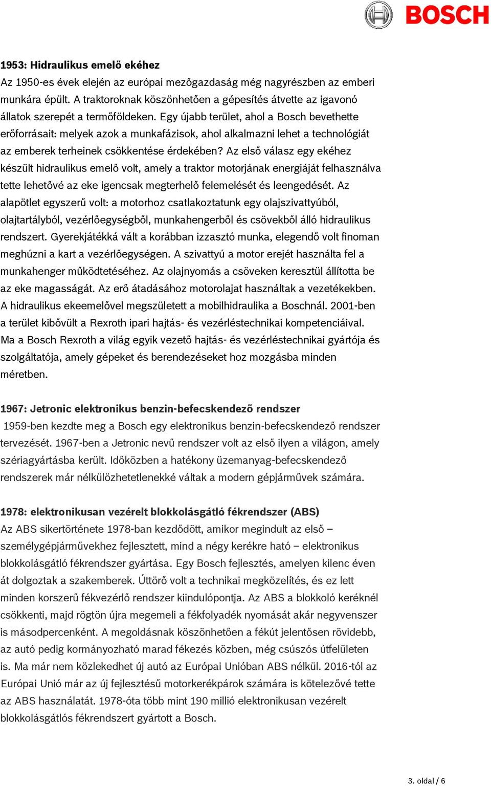 Egy újabb terület, ahol a Bosch bevethette erőforrásait: melyek azok a munkafázisok, ahol alkalmazni lehet a technológiát az emberek terheinek csökkentése érdekében?