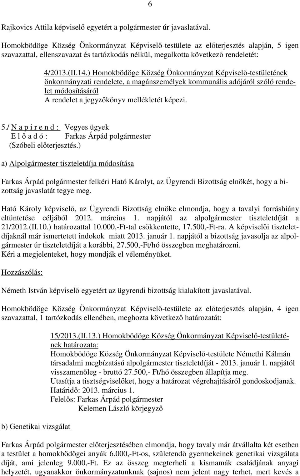 / N a p i r e n d : Vegyes ügyek E l ő a d ó : Farkas Árpád (Szóbeli előterjesztés.