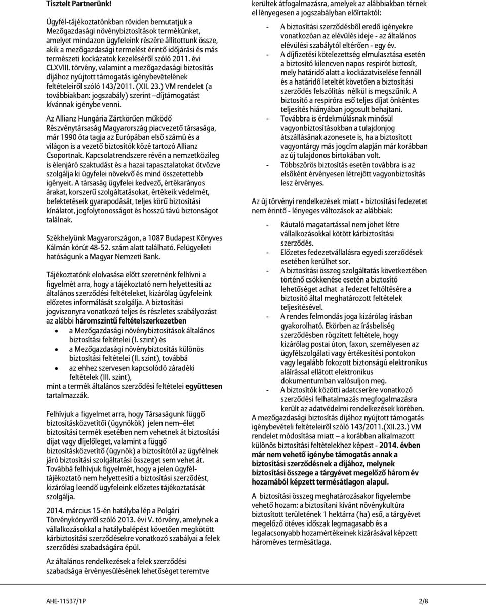 más természeti kockázatok kezeléséről szóló 2011. évi CLXVIII. törvény, valamint a mezőgazdasági biztosítás díjához nyújtott támogatás igénybevételének feltételeiről szóló 143/2011. (XII. 23.