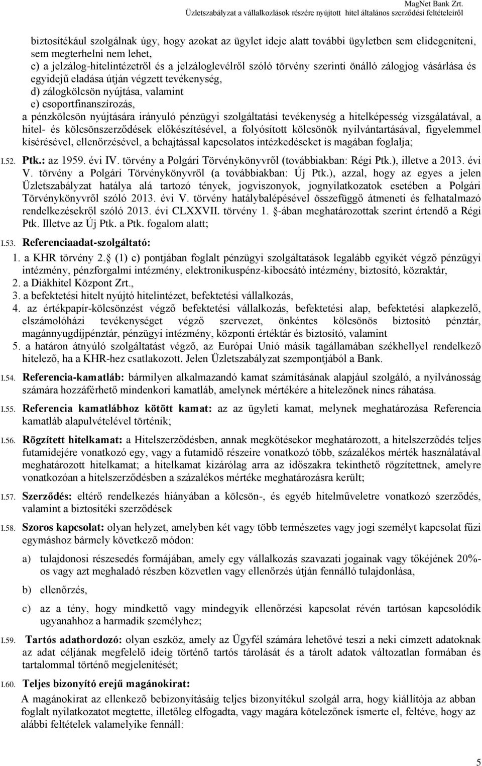 tevékenység a hitelképesség vizsgálatával, a hitel- és kölcsönszerződések előkészítésével, a folyósított kölcsönök nyilvántartásával, figyelemmel kísérésével, ellenőrzésével, a behajtással