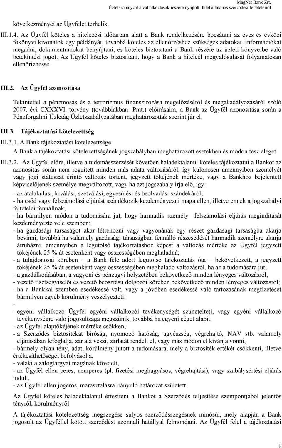 megadni, dokumentumokat benyújtani, és köteles biztosítani a Bank részére az üzleti könyveibe való betekintési jogot.