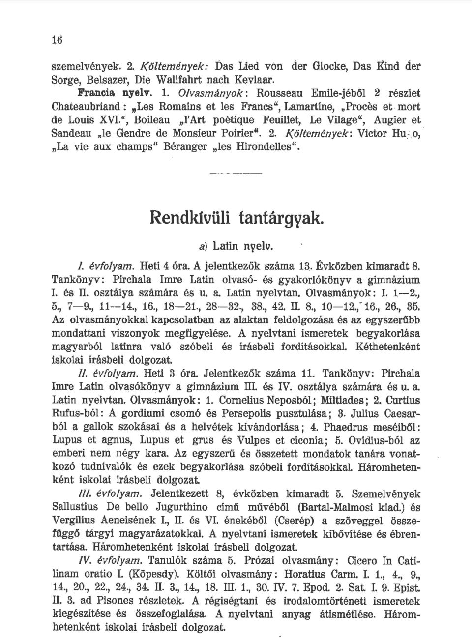 , Boieau 'Art poétique Feuiet, Le Viage, Augier et Sandeau e Gendre de Monsieur Poirier. 2. Kötemények: Victor Hu~. o, La vie aux champs Béranger es Hirondees. Rendkívüi tantárgyak. a) Latin nyev.