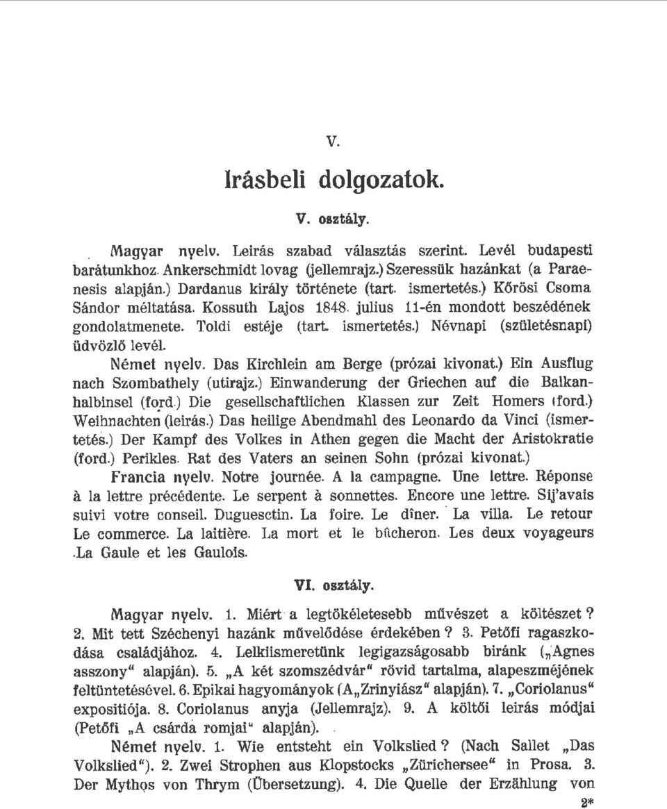 Német nyev. Das Kirchiein am Berge (prózai kivonat.) Ein Ausfug nach Szombathey (utirajz.) Einwanderung der Griechen auf die Bakanhabinse (fo.rd.) Die geseschaftichen Kassen zur Zeit Homers (ford.