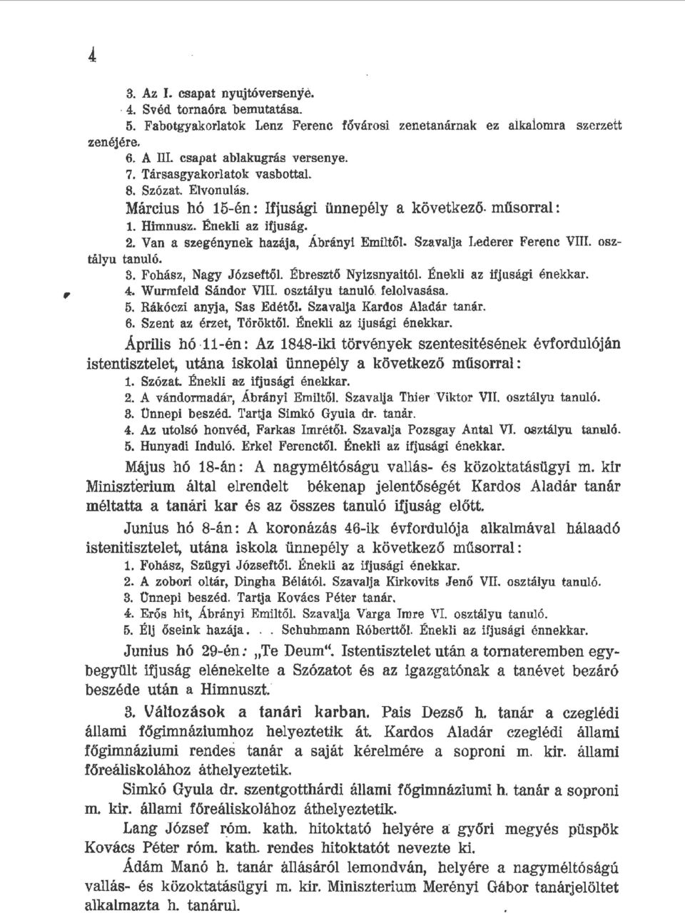 Szavaja Lederer Ferenc VIII. osztayn tanuó. 3. Fohász 1 Nagy Józseftő. Ébresztő Nyizsnyaitó. Éneki az ifjusági énekkar. 4. Wurmfed Sándor VIII. osztáyn tanuó feovasása. 5. Rákóczi anyja, Sas Edétő.