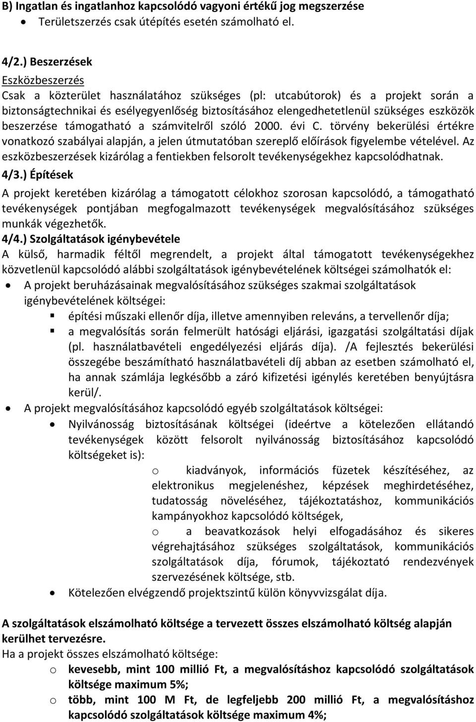 eszközök beszerzése támogatható a számvitelről szóló 2000. évi C. törvény bekerülési értékre vonatkozó szabályai alapján, a jelen útmutatóban szereplő előírások figyelembe vételével.