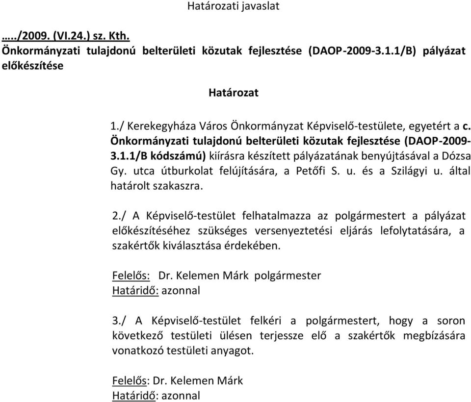 1/B kódszámú) kiírásra készített pályázatának benyújtásával a Dózsa Gy. utca útburkolat felújítására, a Petőfi S. u. és a Szilágyi u. által határolt szakaszra. 2.