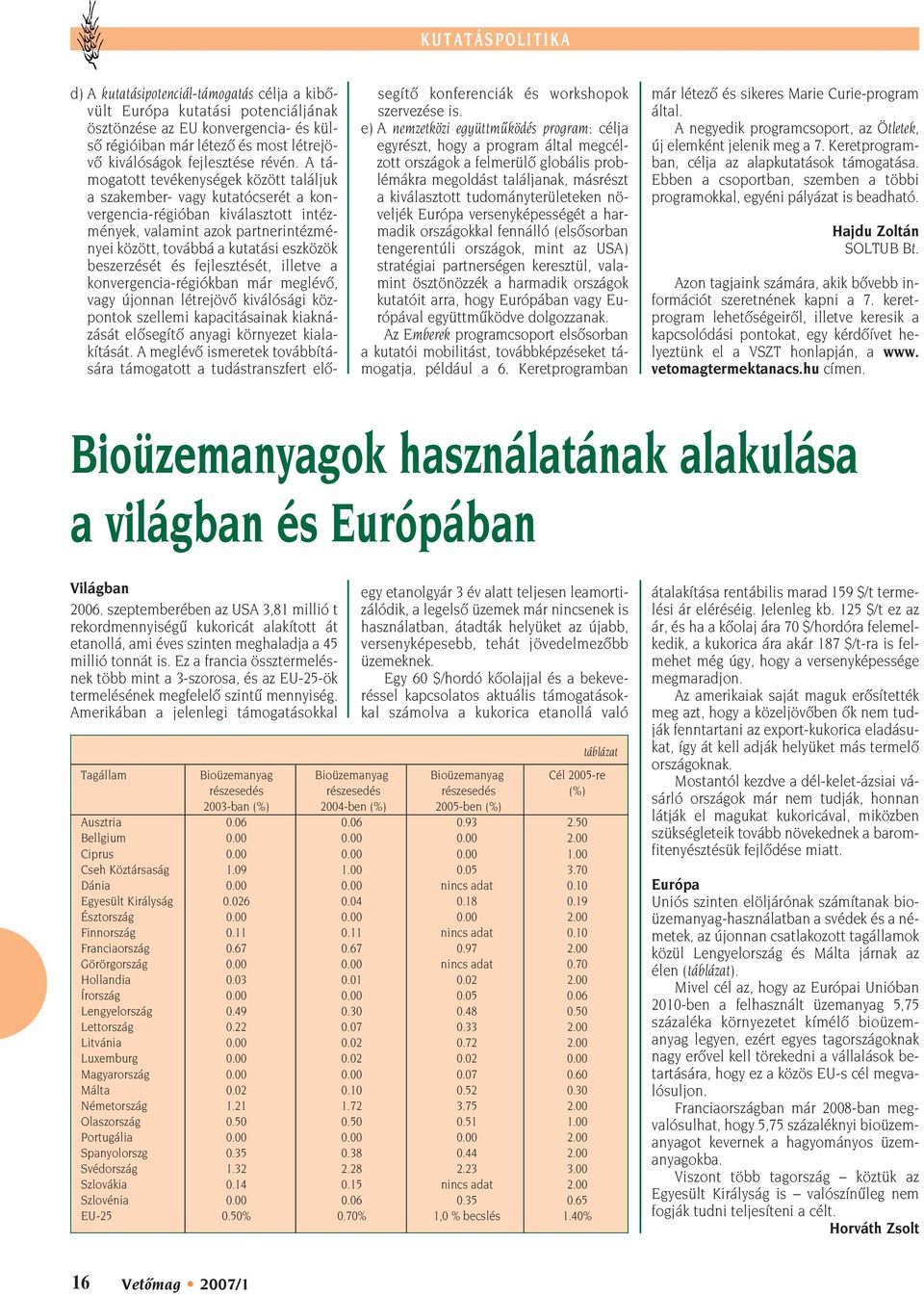 A támogatott tevékenységek között találjuk a szakember- vagy kutatócserét a konvergencia-régióban kiválasztott intézmények, valamint azok partnerintézményei között, továbbá a kutatási eszközök