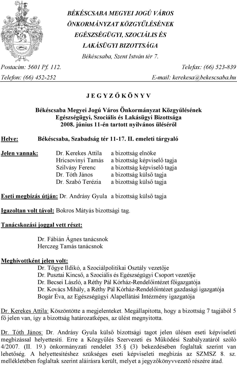 hu J E G Y Z Ő K Ö N Y V Békéscsaba Megyei Jogú Város Önkormányzat Közgyűlésének Egészségügyi, Szociális és Lakásügyi Bizottsága 2008.