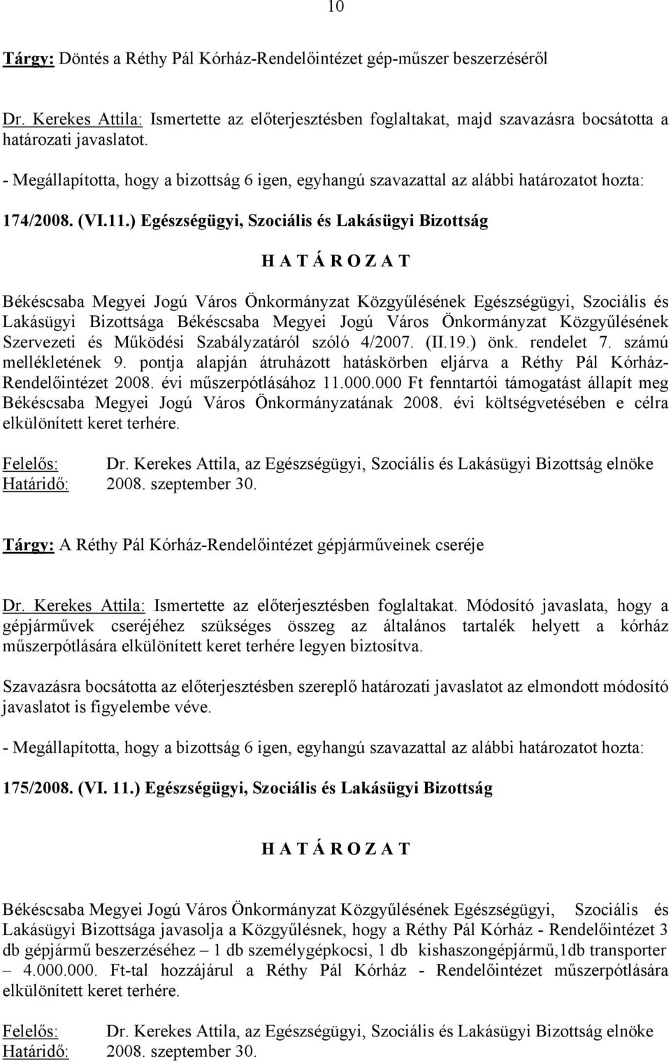 19.) önk. rendelet 7. számú mellékletének 9. pontja alapján átruházott hatáskörben eljárva a Réthy Pál Kórház- Rendelőintézet 2008. évi műszerpótlásához 11.000.