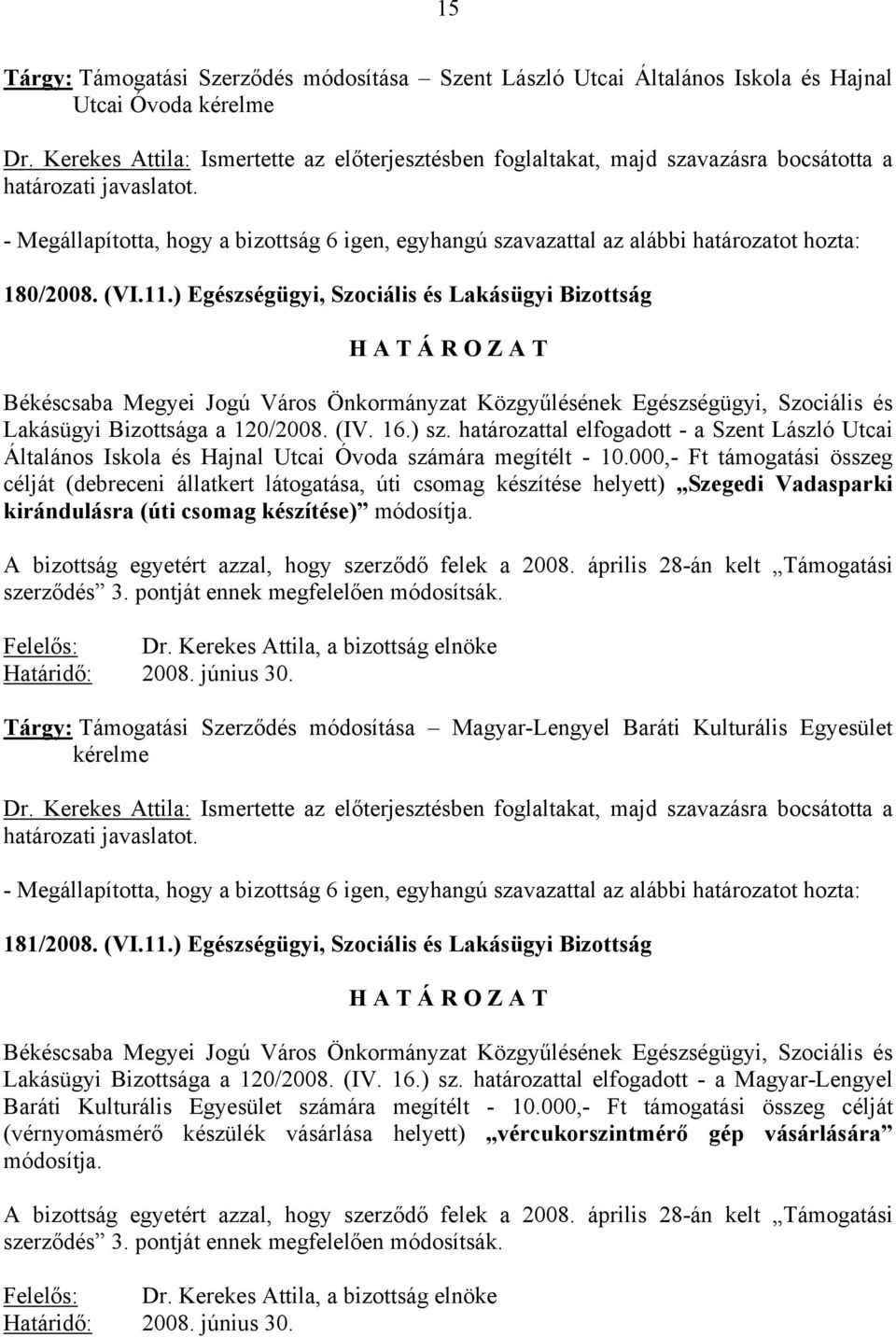 ) Egészségügyi, Szociális és Lakásügyi Bizottság Lakásügyi Bizottsága a 120/2008. (IV. 16.) sz.