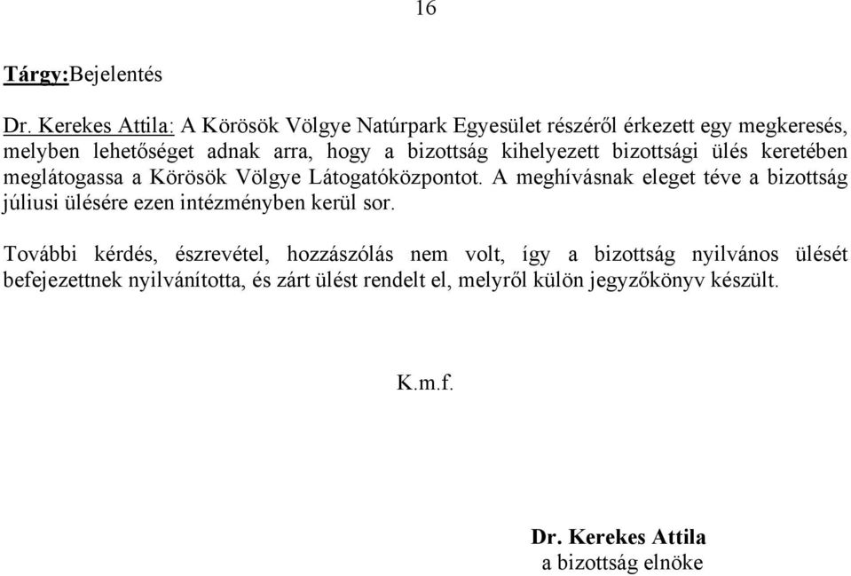 kihelyezett bizottsági ülés keretében meglátogassa a Körösök Völgye Látogatóközpontot.