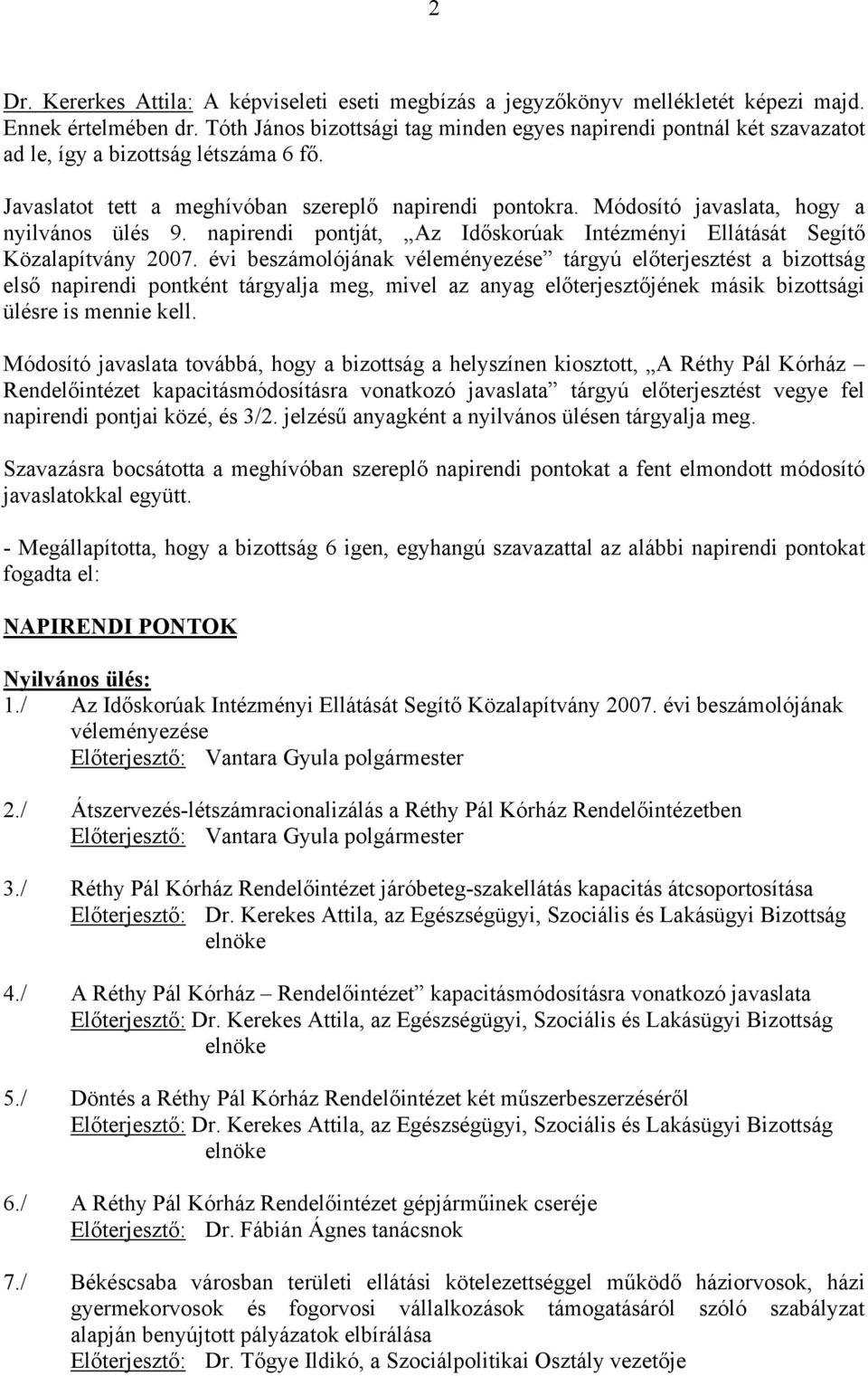 Módosító javaslata, hogy a nyilvános ülés 9. napirendi pontját, Az Időskorúak Intézményi Ellátását Segítő Közalapítvány 2007.