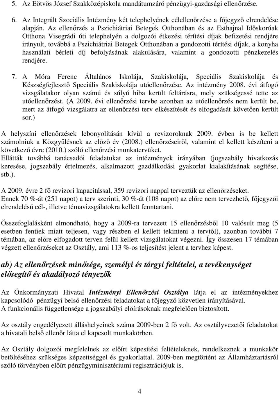 Betegek Otthonában a gondozotti térítési díjak, a konyha használati bérleti díj befolyásának alakulására, valamint a gondozotti pénzkezelés rendjére. 7.