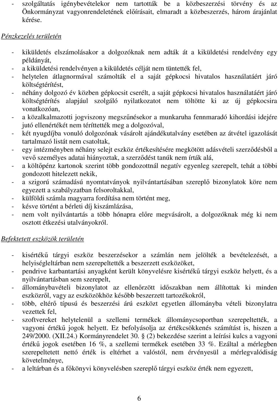 átlagnormával számolták el a saját gépkocsi hivatalos használatáért járó költségtérítést, - néhány dolgozó év közben gépkocsit cserélt, a saját gépkocsi hivatalos használatáért járó költségtérítés