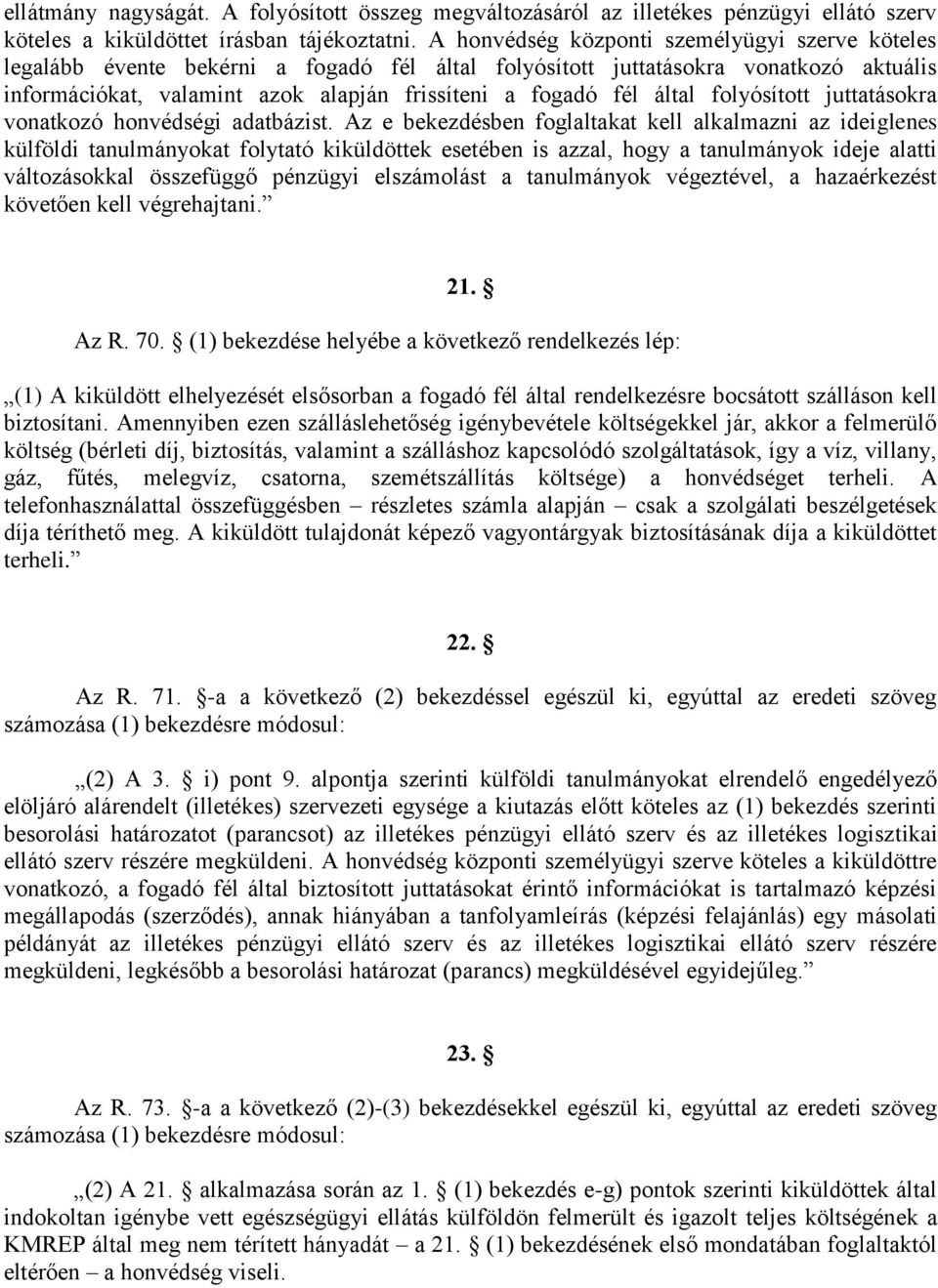 által folyósított juttatásokra vonatkozó honvédségi adatbázist.