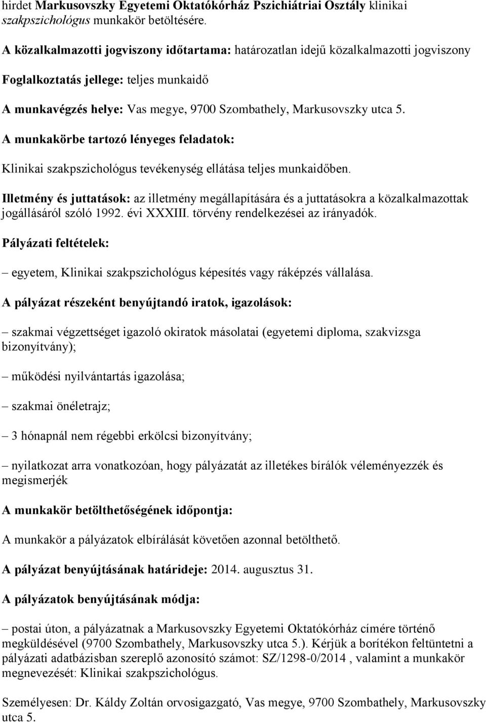 A munkakörbe tartozó lényeges feladatok: Klinikai szakpszichológus tevékenység ellátása teljes munkaidőben.