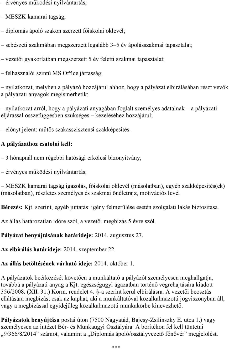 pályázati anyagok megismerhetik; nyilatkozat arról, hogy a pályázati anyagában foglalt személyes adatainak a pályázati eljárással összefüggésben szükséges kezeléséhez hozzájárul; előnyt jelent: műtős