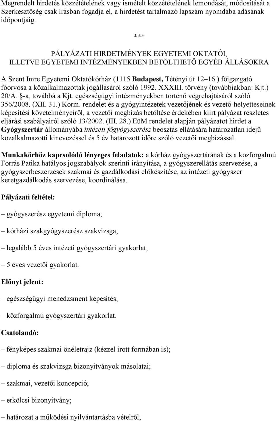 ) főigazgató főorvosa a közalkalmazottak jogállásáról szóló 1992. XXXIII. törvény (továbbiakban: Kjt.) 20/A. -a, továbbá a Kjt. egészségügyi intézményekben történő végrehajtásáról szóló 356/2008.