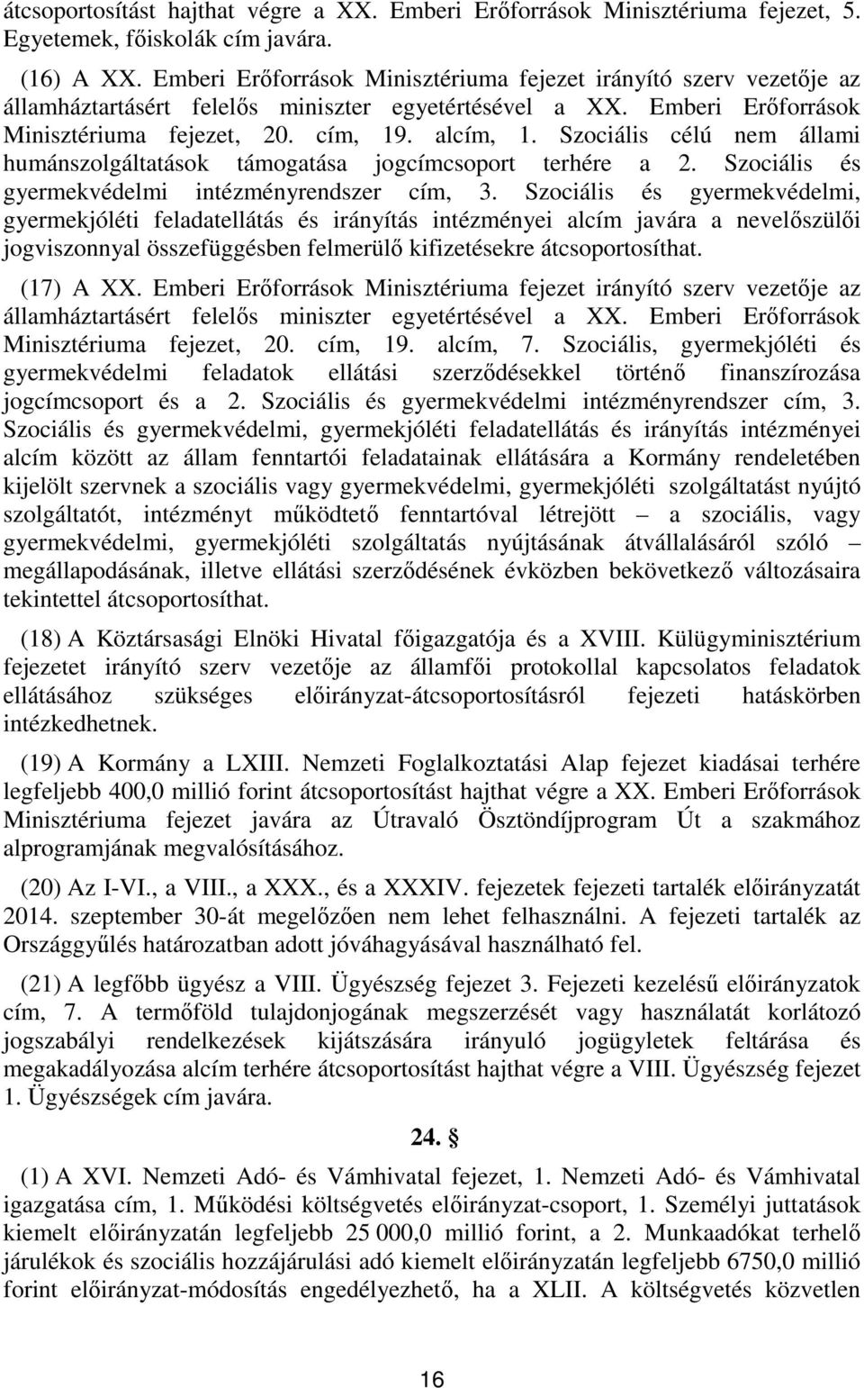 Szociális célú nem állami humánszolgáltatások támogatása jogcímcsoport terhére a. Szociális és gyermekvédelmi intézményrendszer cím,.