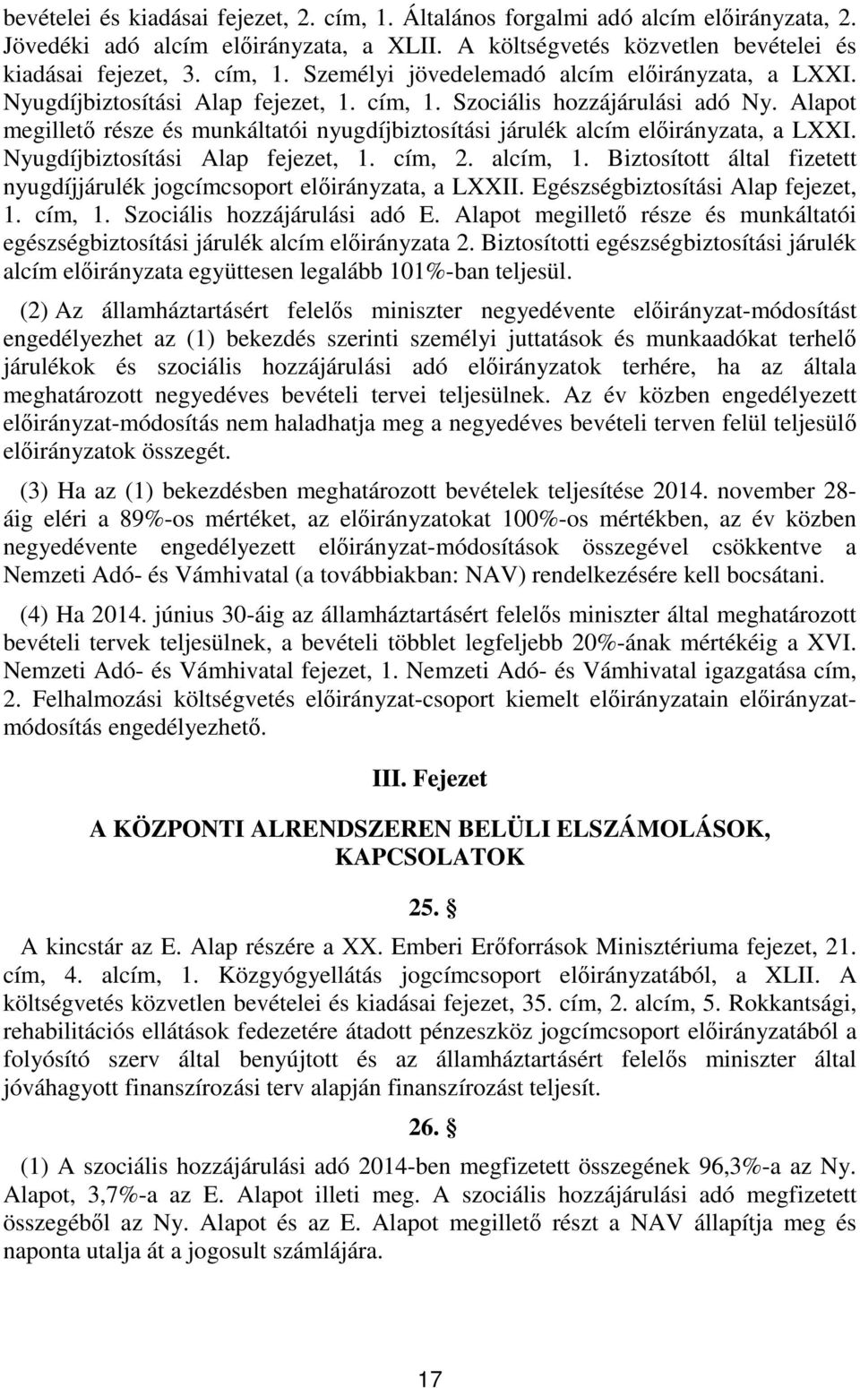 cím,. alcím,. Biztosított által fizetett nyugdíjjárulék jogcímcsoport előirányzata, a LXXII. Egészségbiztosítási Alap fejezet,. cím,. Szociális hozzájárulási adó E.