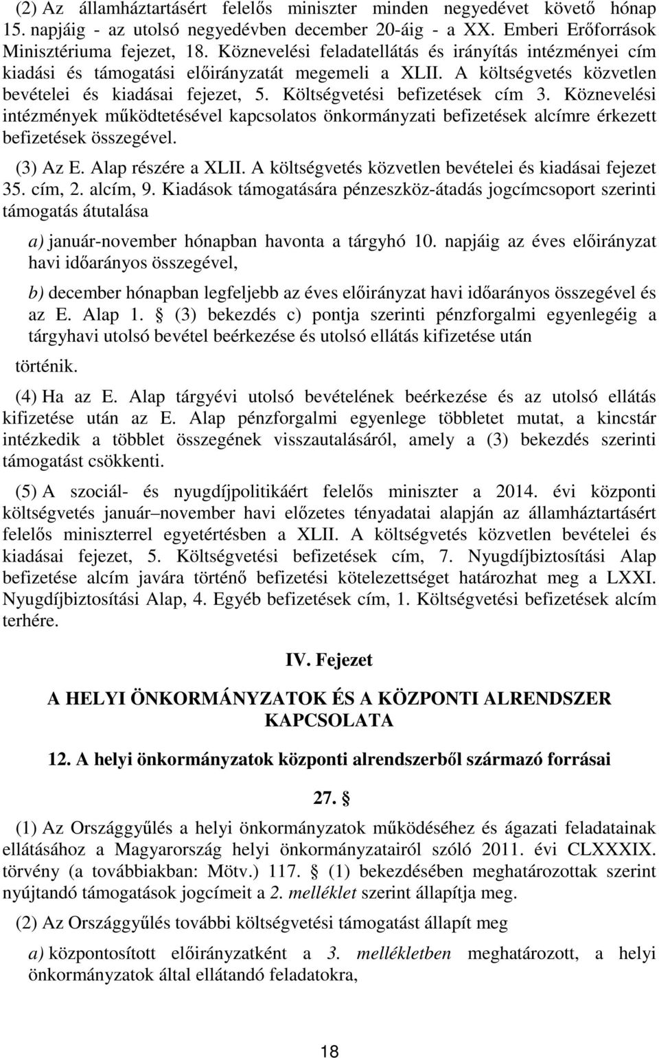 Köznevelési intézmények működtetésével kapcsolatos önkormányzati befizetések alcímre érkezett befizetések összegével. () Az E. Alap részére a XLII.