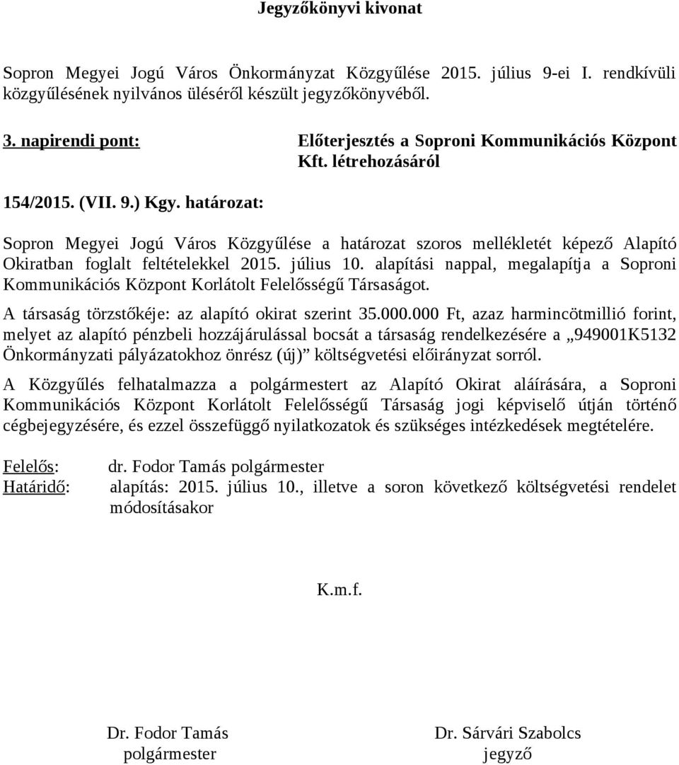 határozat: Sopron Megyei Jogú Város Közgyűlése a határozat szoros mellékletét képező Alapító Okiratban foglalt feltételekkel 2015. július 10.