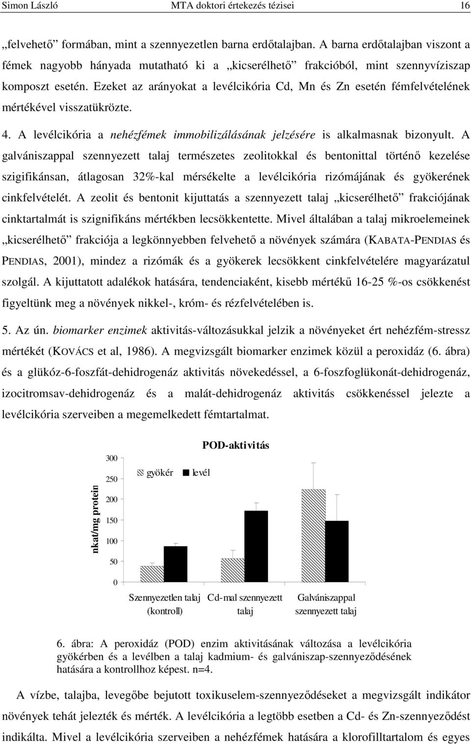 4. A levélcikóri nehézfémek immoilizálásánk jelzésére is lklmsnk izonyult.