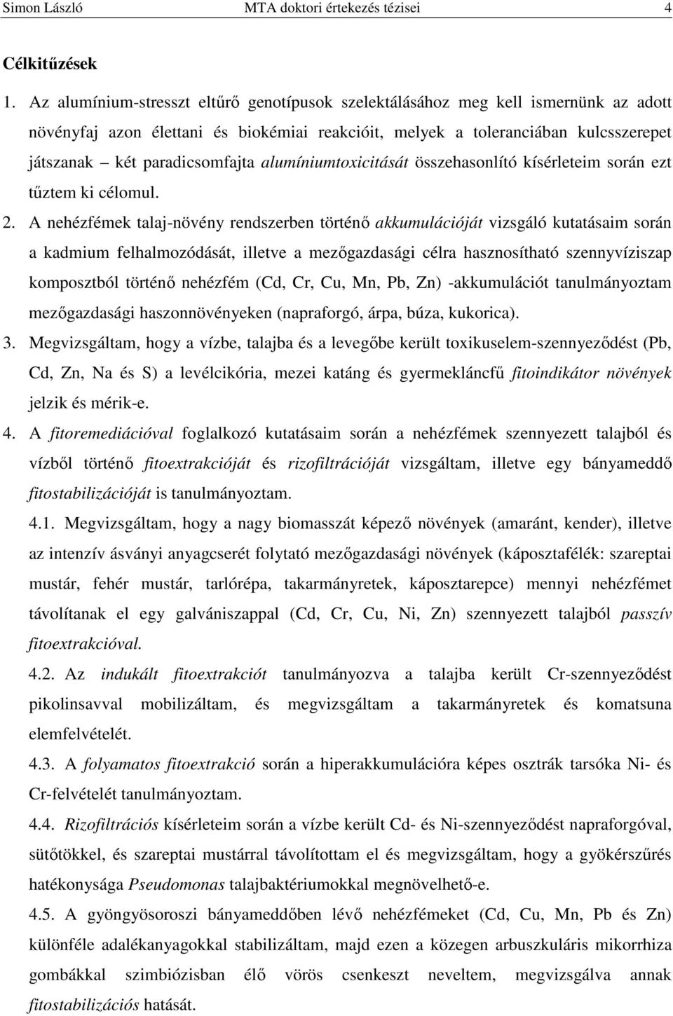 összehsonlító kísérleteim során ezt tűztem ki célomul. 2.