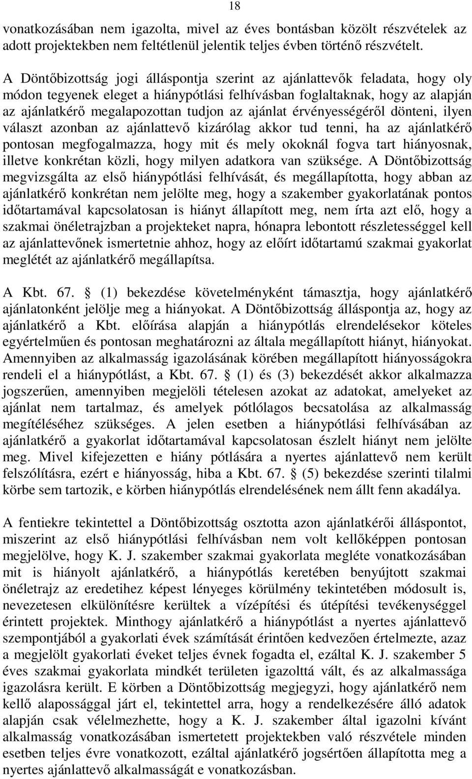 ajánlat érvényességérıl dönteni, ilyen választ azonban az ajánlattevı kizárólag akkor tud tenni, ha az ajánlatkérı pontosan megfogalmazza, hogy mit és mely okoknál fogva tart hiányosnak, illetve