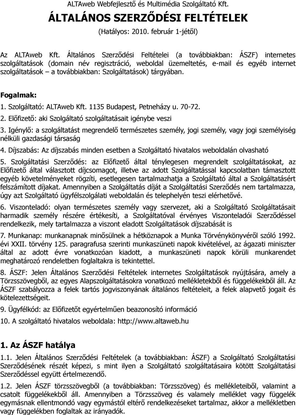 Szolgáltatások) tárgyában. Fogalmak: 1. Szolgáltató: ALTAweb Kft. 1135 Budapest, Petneházy u. 70-72. 2. Előfizető: aki Szolgáltató szolgáltatásait igénybe veszi 3.