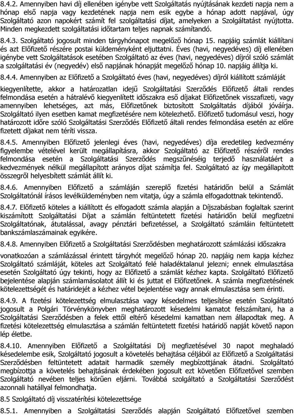 számít fel szolgáltatási díjat, amelyeken a Szolgáltatást nyújtotta. Minden megkezdett szolgáltatási időtartam teljes napnak számítandó. 8.4.3.