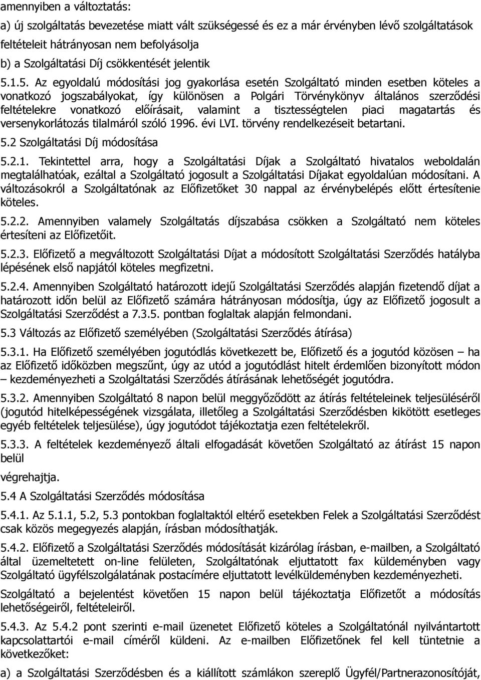 1.5. Az egyoldalú módosítási jog gyakorlása esetén Szolgáltató minden esetben köteles a vonatkozó jogszabályokat, így különösen a Polgári Törvénykönyv általános szerződési feltételekre vonatkozó