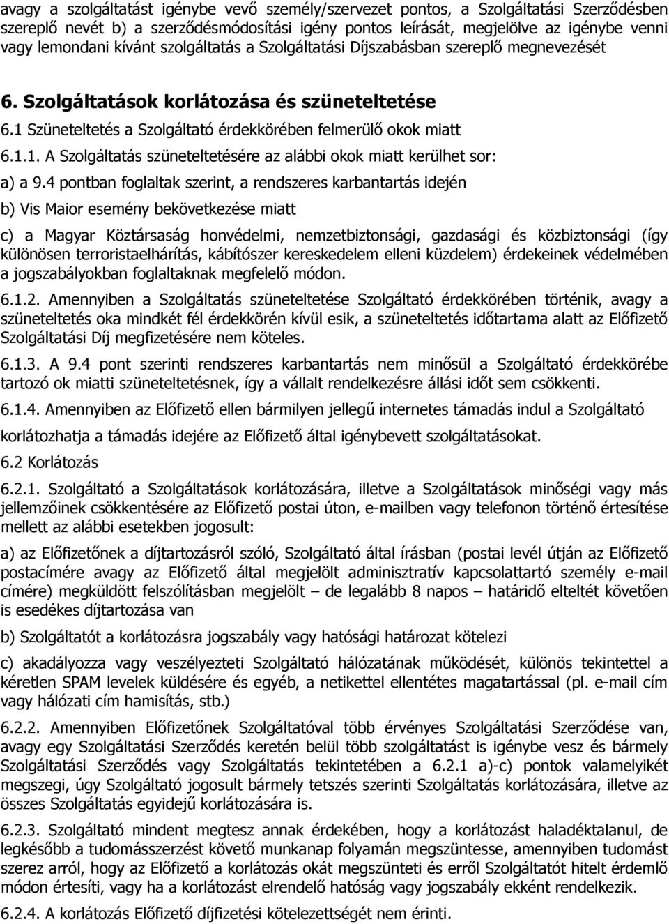 4 pontban foglaltak szerint, a rendszeres karbantartás idején b) Vis Maior esemény bekövetkezése miatt c) a Magyar Köztársaság honvédelmi, nemzetbiztonsági, gazdasági és közbiztonsági (így különösen