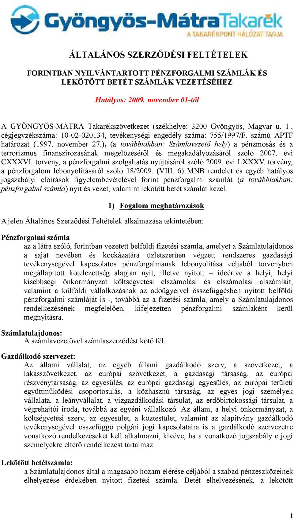 november 27.), (a továbbiakban: Számlavezetı hely) a pénzmosás és a terrorizmus finanszírozásának megelızésérıl és megakadályozásáról szóló 2007. évi CXXXVI.