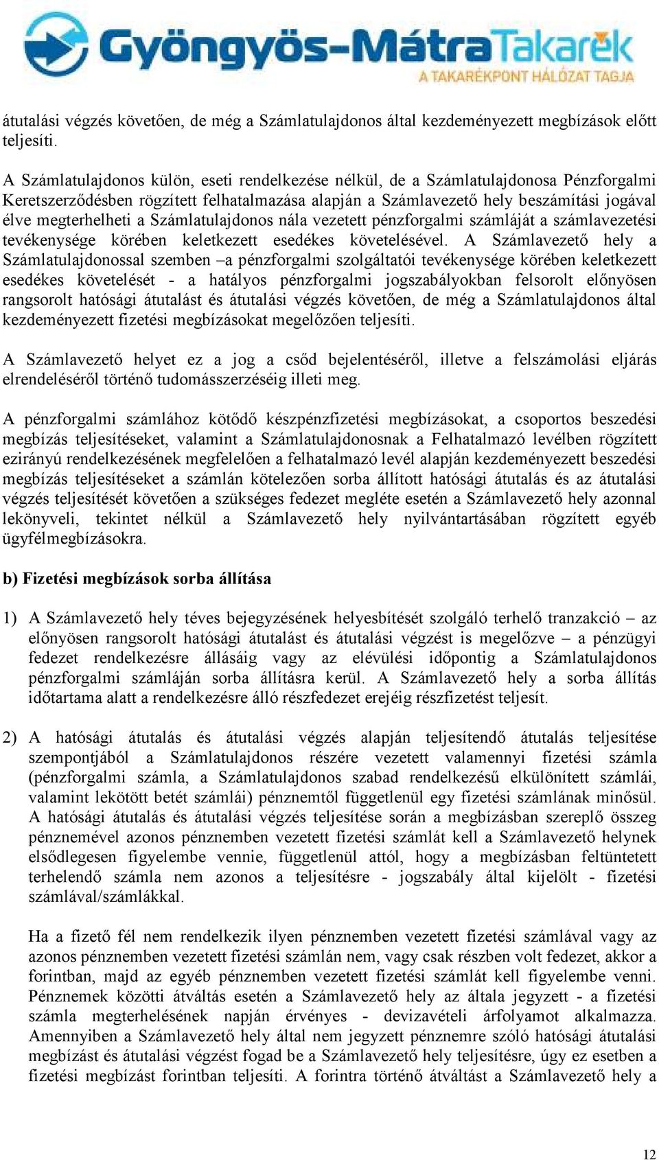 a Számlatulajdonos nála vezetett pénzforgalmi számláját a számlavezetési tevékenysége körében keletkezett esedékes követelésével.