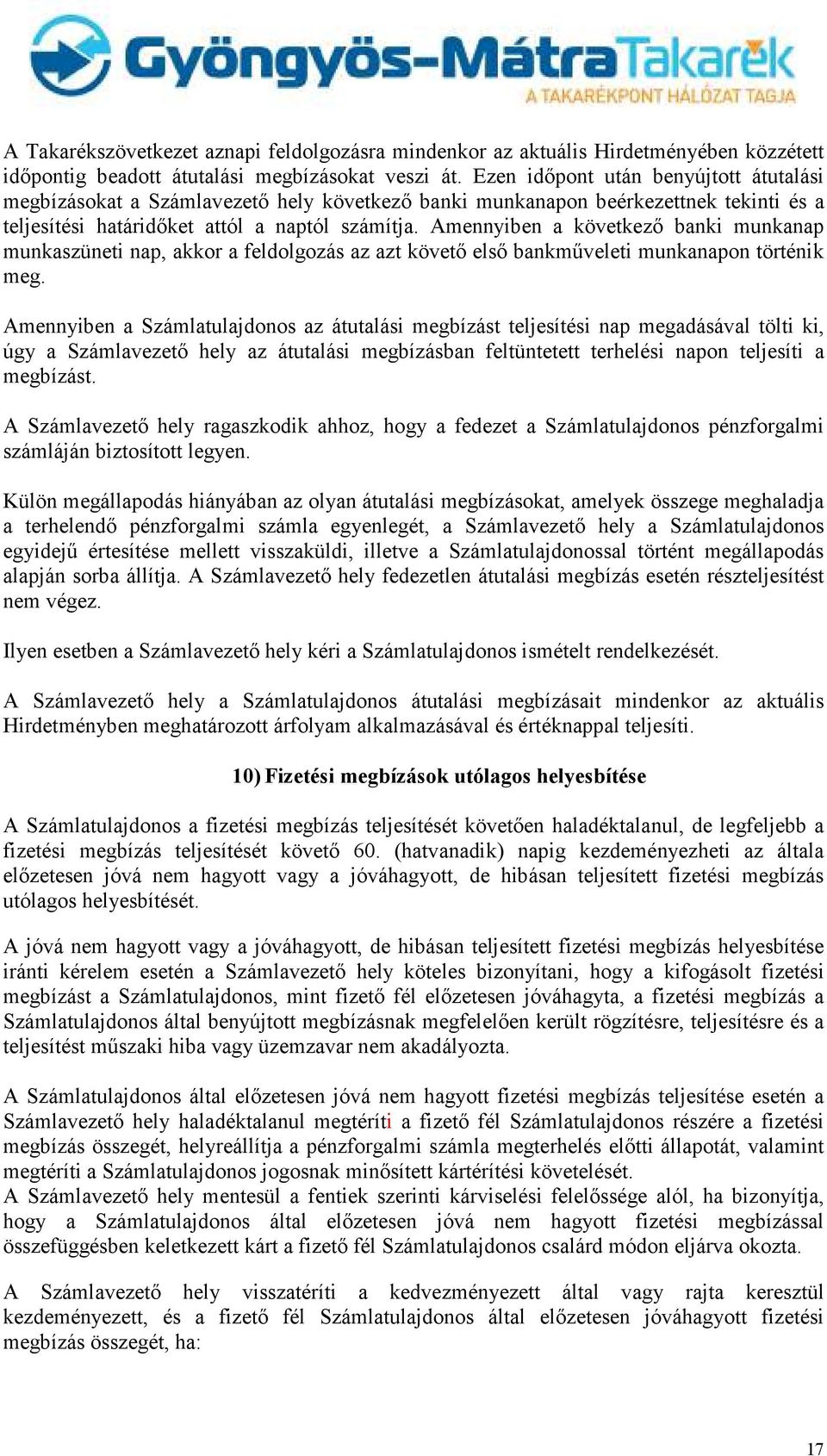 Amennyiben a következı banki munkanap munkaszüneti nap, akkor a feldolgozás az azt követı elsı bankmőveleti munkanapon történik meg.