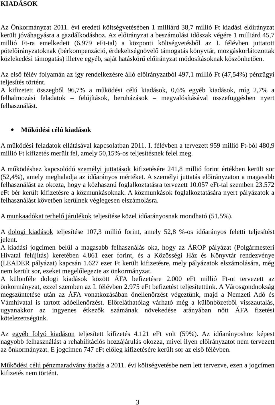 félévben juttatott pótelőirányzatoknak (bérkompenzáció, érdekeltségnövelő támogatás könyvtár, mozgáskorlátozottak közlekedési támogatás) illetve egyéb, saját hatáskörű előirányzat módosításoknak