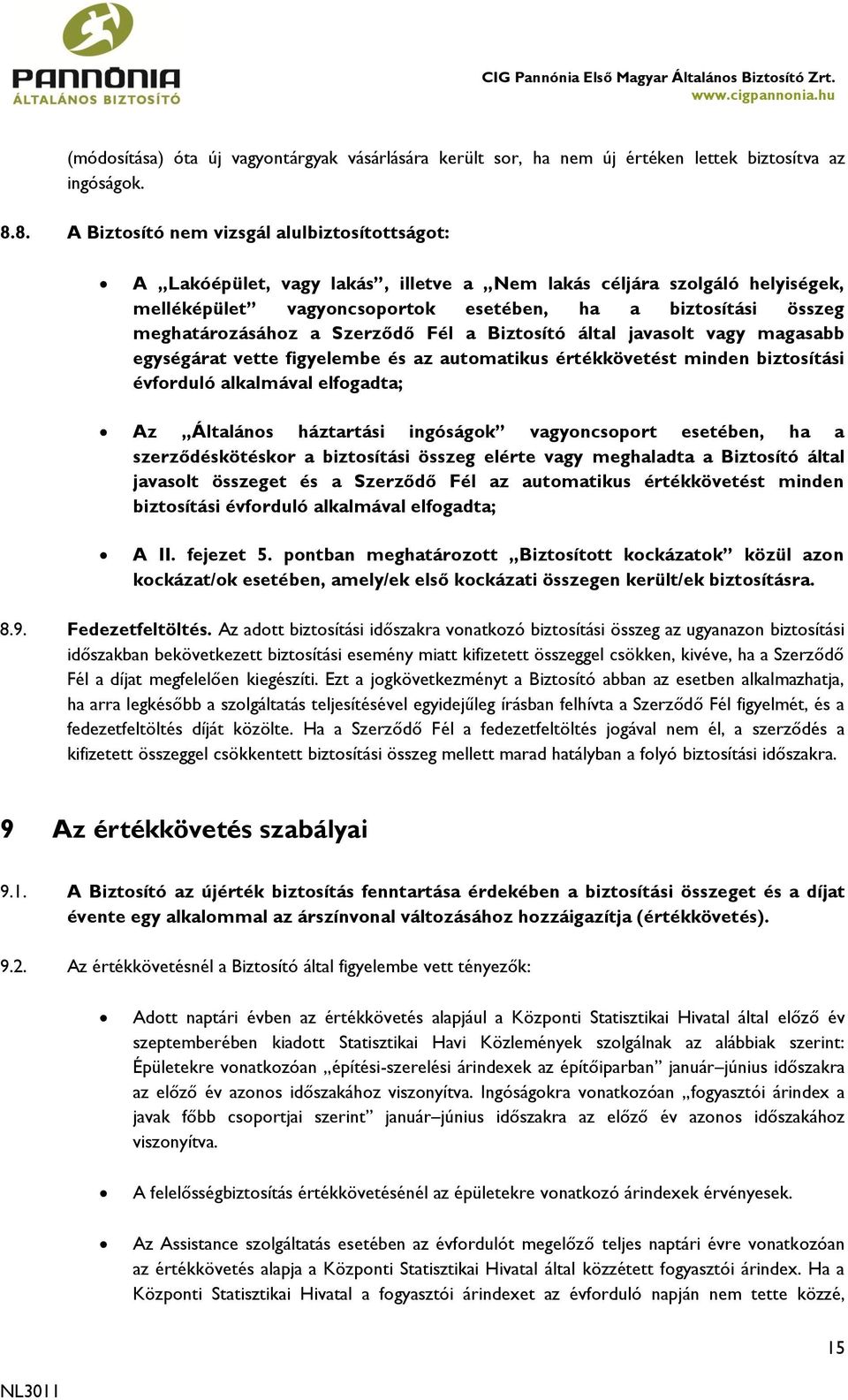 meghatározásához a Szerződő Fél a Biztosító által javasolt vagy magasabb egységárat vette figyelembe és az automatikus értékkövetést minden biztosítási évforduló alkalmával elfogadta; Az Általános