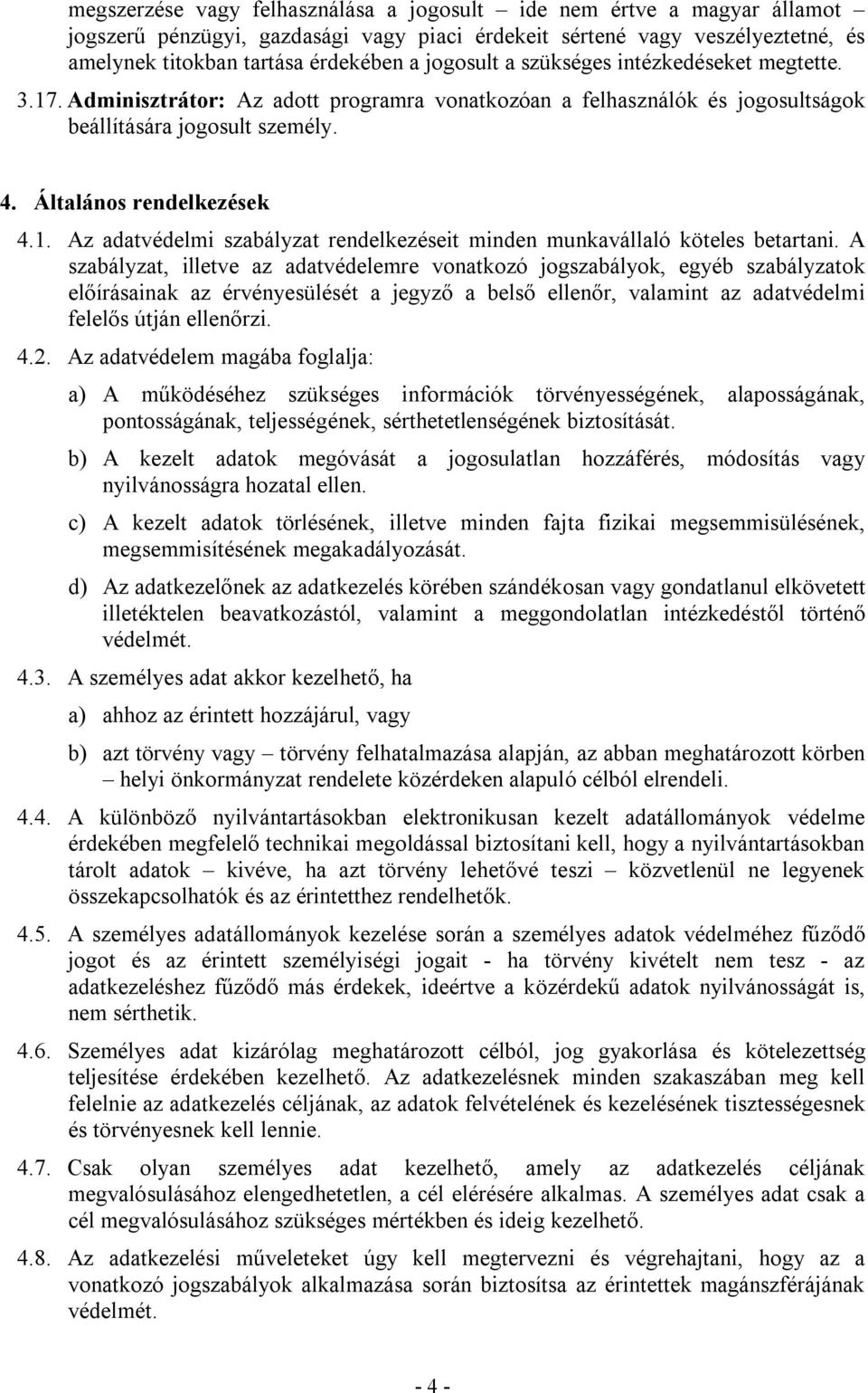 A szabályzat, illetve az adatvédelemre vonatkozó jogszabályok, egyéb szabályzatok előírásainak az érvényesülését a jegyző a belső ellenőr, valamint az adatvédelmi felelős útján ellenőrzi. 4.2.