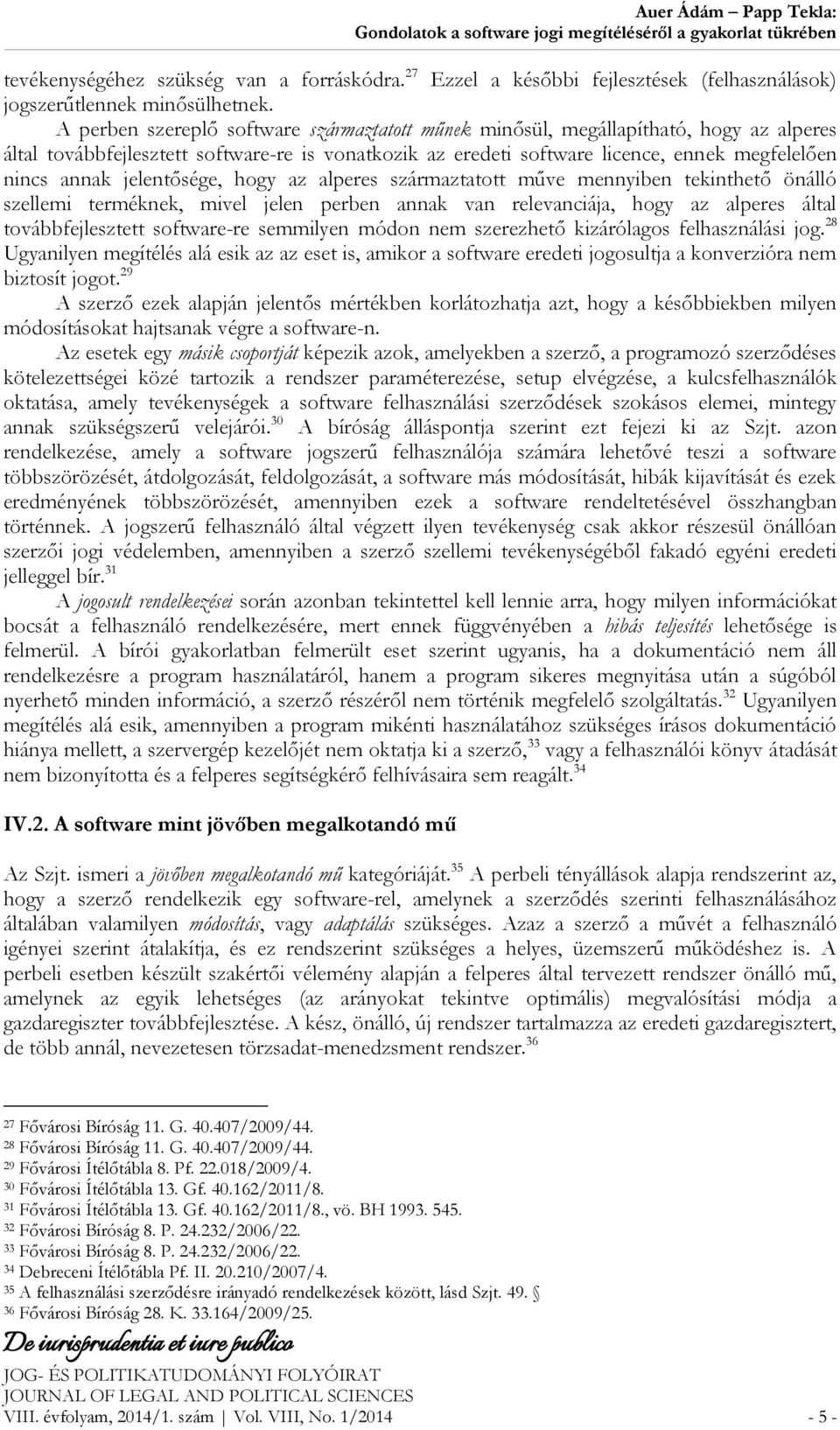 jelentősége, hogy az alperes származtatott műve mennyiben tekinthető önálló szellemi terméknek, mivel jelen perben annak van relevanciája, hogy az alperes által továbbfejlesztett software-re