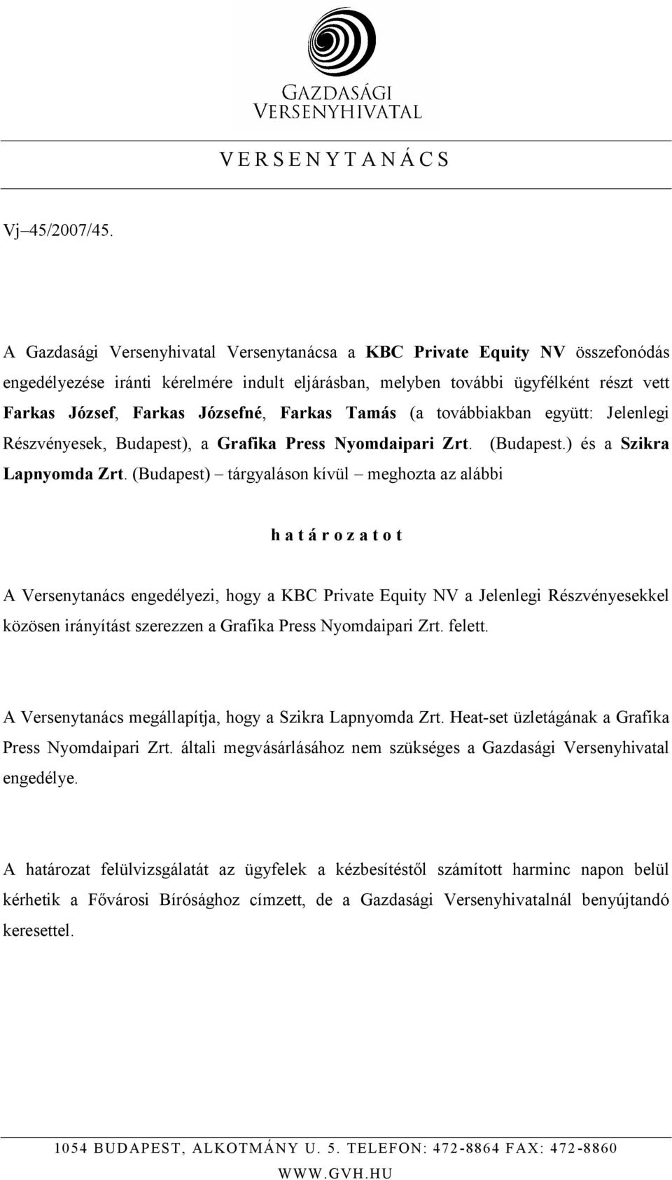 Farkas Tamás (a továbbiakban együtt: Jelenlegi Részvényesek, Budapest), a Grafika Press Nyomdaipari Zrt. (Budapest.) és a Szikra Lapnyomda Zrt.
