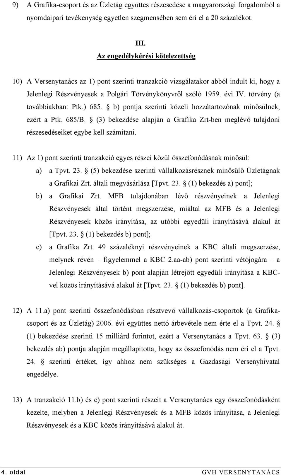 törvény (a továbbiakban: Ptk.) 685. b) pontja szerinti közeli hozzátartozónak minősülnek, ezért a Ptk. 685/B.
